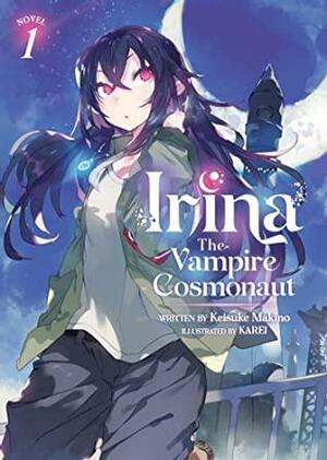 Irina: The Vampire Cosmonaut (Light Novel) Vol. 1 by Keisuke Makino