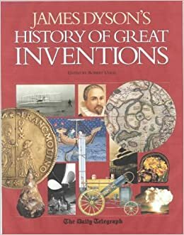 James Dyson's History Of Great Inventions by James Dyson