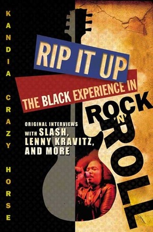Rip it Up: The Black Experience in Rock 'n' Roll by Kandia Crazy Horse, Greg Tate