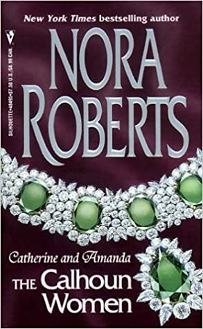 The Calhoun Women: Catherine & Amanda by Nora Roberts