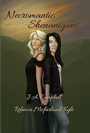Necromantic Shenanigans by Rebecca McFarland-Kyle, J.A. Campbell