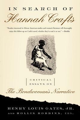 In Search of Hannah Crafts: Critical Essays on the Bondwoman's Narrative by Henry Louis Gates Jr., Hollis Robbins