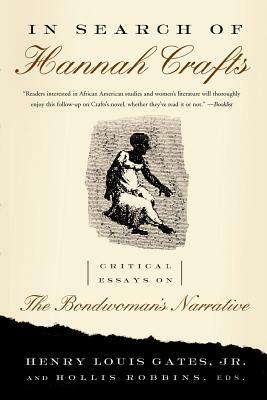 In Search of Hannah Crafts: Critical Essays on the Bondwoman's Narrative by Hollis Robbins, Henry Louis Gates Jr.