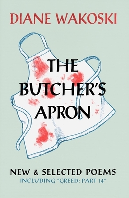 The Butcher's Apron: New & Selected Poems by Diane Wakoski