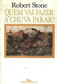 Quem vai fazer a chuva parar? by Robert Stone, Robert Stone