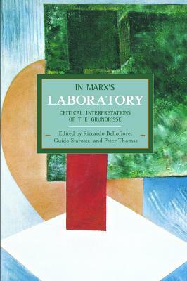 In Marx's Laboratory: Critical Interpretations of the Grundrisse by 