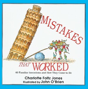 Mistakes That Worked: 40 Familiar Inventions and How They Came to Be by Charlotte Foltz Jones