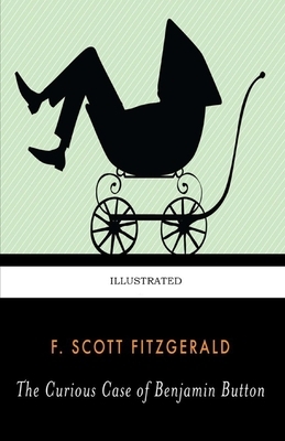 The Curious Case of Benjamin Button Illustrated by F. Scott Fitzgerald