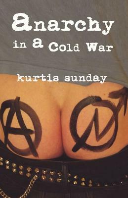 Anarchy in a Cold War by Sunday Kurtis, Kurtis Sunday