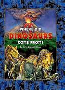 Where Did Dinosaurs Come From? by John Bonnett Wexo