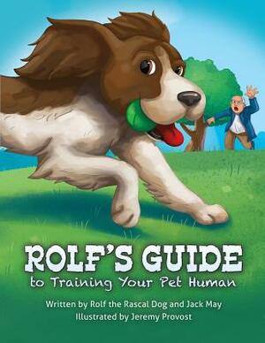Rolf's Guide to Training Your Pet Human by Jack May