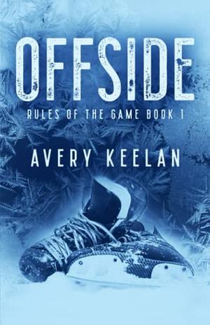 Offside: Rules of the Game Book 1 by Avery Keelan