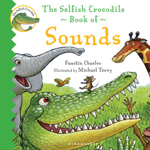 The Selfish Crocodile Book of Sounds by Faustin Charles, Michael Terry