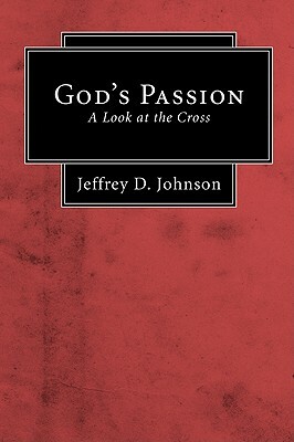 God's Passion: A Look at the Cross by Jeffrey D. Johnson