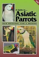 A Guide to Asiatic Parrots (Revised Edition): Their Management, Care and Breeding by Jack Smith, Sid Smith, Syd Smith