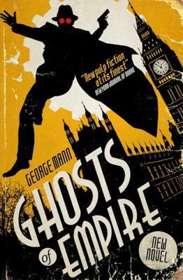 Ghosts of Empire: A Ghost Novel by George Mann