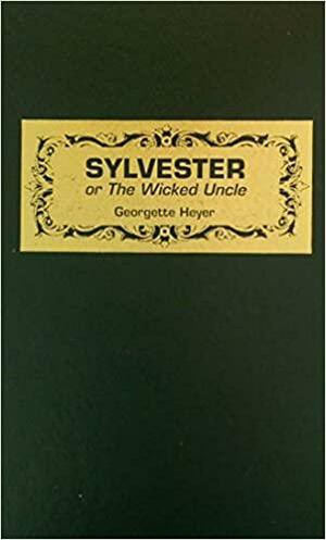 Sylvester; Or the Wicked Uncle by Georgette Heyer