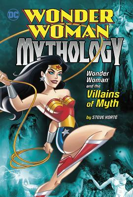 Wonder Woman and the Villains of Myth by Steve Korte