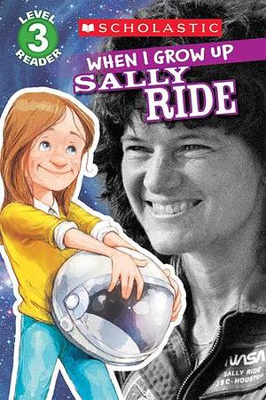 Scholastic Reader Level 3: When I Grow Up: Sally Ride by AnnMarie Anderson, AnnMarie Anderson