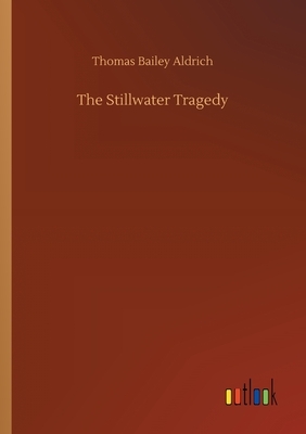 The Stillwater Tragedy by Thomas Bailey Aldrich