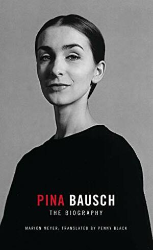 Pina Bausch - The Biography by Marion Meyer, Penny Black