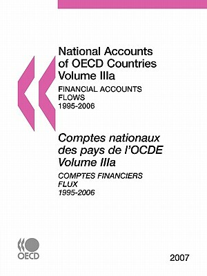 National Accounts of OECD Countries: Volume Iiia: Financial Accounts - Flows, 1995-2006, 2007 Edition by Publishing Oecd Publishing, OECD Publishing