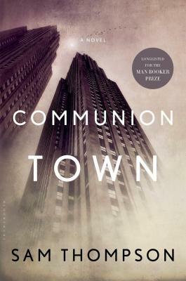 Communion Town: A City in Ten Chapters by Sam Thompson