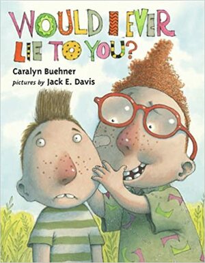 Would I Ever Lie to You? by Caralyn Buehner