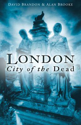 London: City of the Dead by Alan Brooke, David Brandon