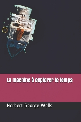 La machine à explorer le temps by H.G. Wells