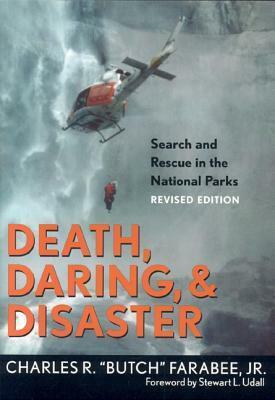 Death, Daring, and Disaster: Search and Rescue in the National Parks, Revised Edition by Charles R. "Butch" Farabee Jr.