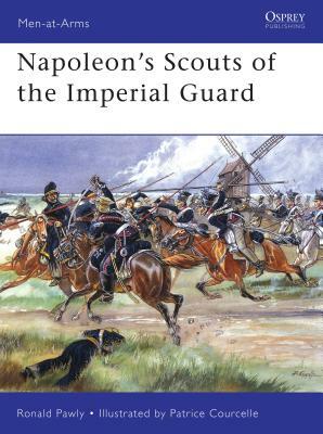 Napoleon's Scouts of the Imperial Guard by Ronald Pawly