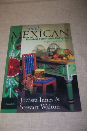 Simply Mexican: Painted Furniture Patterns to Pull Out and Trace by Jocasta Innes, Stewart Walton