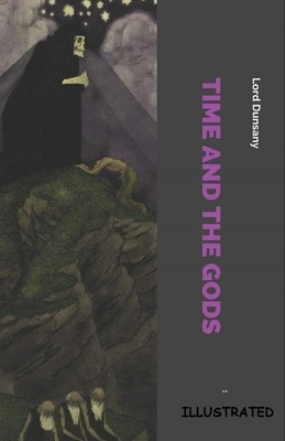 Time and the Gods Illustrated by Lord Dunsany