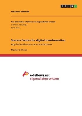 Success factors for digital transformation: Applied to German car manufacturers by Johannes Schmidt