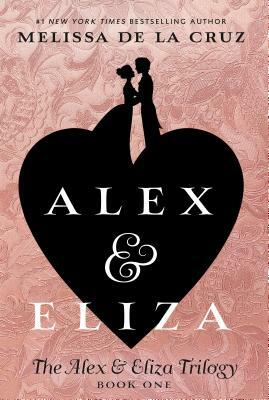 Alex & Eliza by Melissa de la Cruz