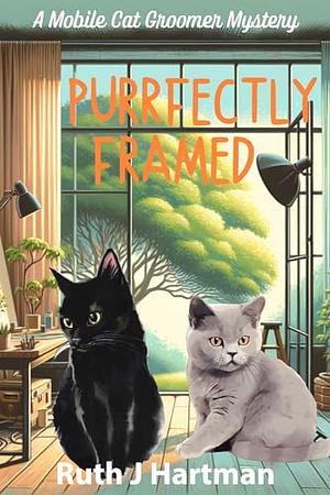 Purrfectly Framed: A Mobile Cat Groomer Mystery	 by Ruth J. Hartman