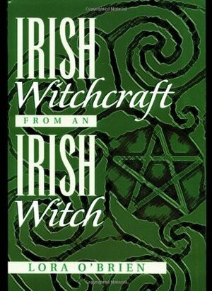 Irish Witchcraft from an Irish Witch by Lora O'Brien