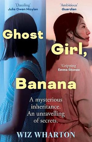 Ghost Girl, Banana: Worldwide Buzz and Rave Reviews for This Moving and Unforgettable Story of Family Secrets by Wiz Wharton