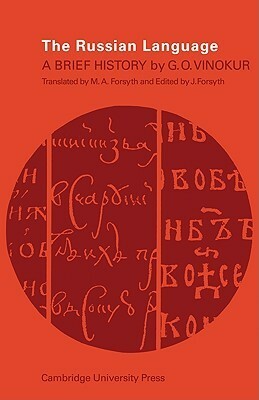 The Russian Language: A Brief History by James Forsyth, Mary Forsyth, G.O. Vinokur