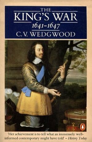 The King's War, 1641-1647 by C.V. Wedgwood