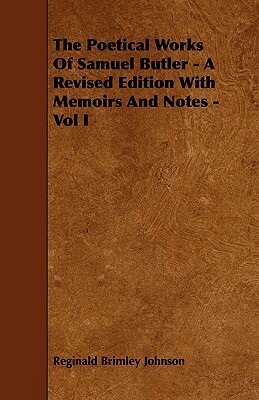 The Poetical Works of Samuel Butler - A Revised Edition with Memoirs and Notes - Vol I by Reginald Brimley Johnson