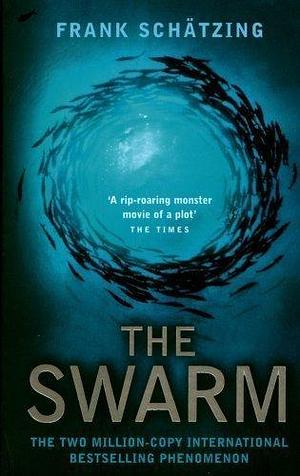 The Swarm: A Novel of the Deep by Schatzing, Frank by Frank Schätzing, Frank Schätzing