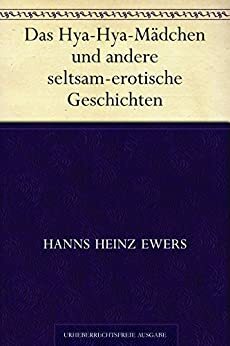 Das Hya-Hya-Mädchen und andere seltsam-erotische Geschichten by Hanns Heinz Ewers
