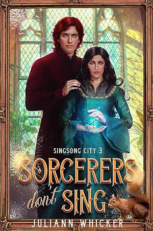 Sorcerers Don't Sing by Juliann Whicker