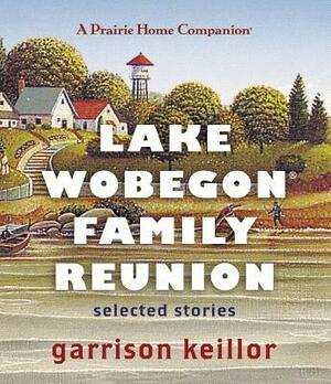 Lake Wobegon Family Reunion: Selected Stories by Garrison Keillor