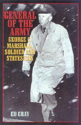 General of the Army: George C. Marshall, Soldier and Statesman by Ed Cray