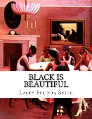 Black is Beautiful by Lacey Belinda Smith