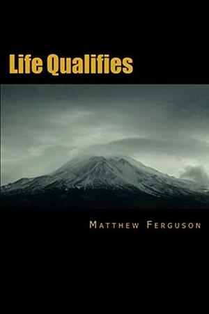 Life Qualifies by Matthew Ferguson