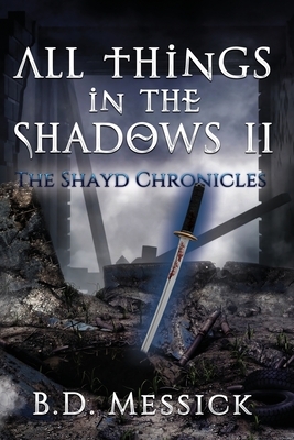 All Things in the Shadows II by B. D. Messick